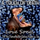 A Touch Of Death - Love Songs For The Peanutbutter Eating Hippo In You